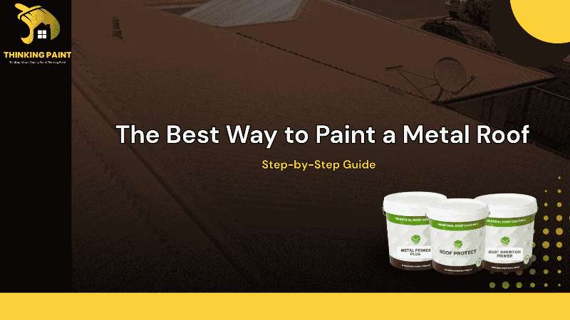 The Best Way to Paint a Metal Roof: A Complete Guide