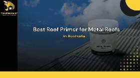 Best Roof Primer for Metal Roofs in Australia