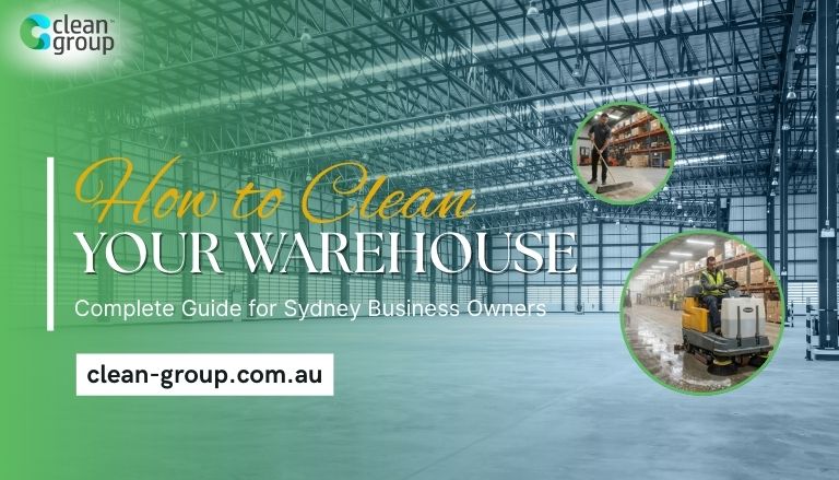 How to Clean Your Warehouse: Complete Guide for Sydney Business Owners
