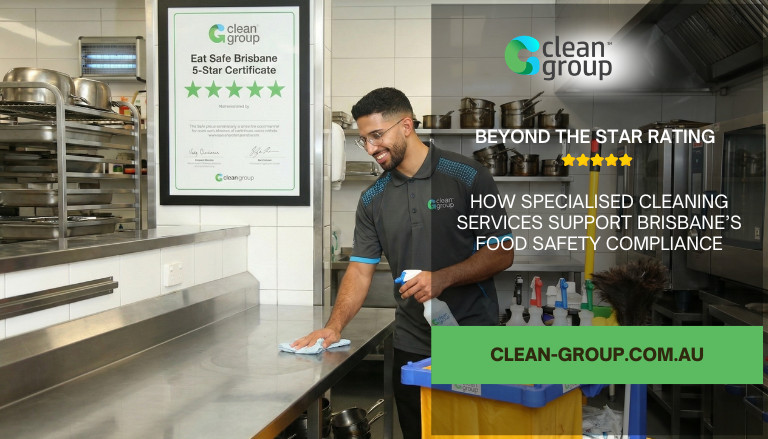 Beyond the Star Rating: How Specialised Cleaning Services Support Brisbane’s Food Safety Compliance