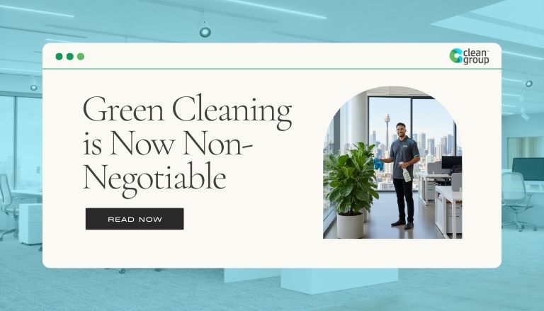 Green Cleaning is Now Non-Negotiable: The 2026 Sustainability Standards Australian Businesses Must M