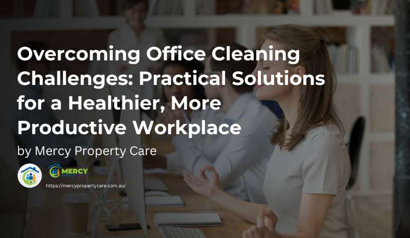 Overcoming Office Cleaning Challenges: Practical Solutions for a Healthier,More Productive Workplace