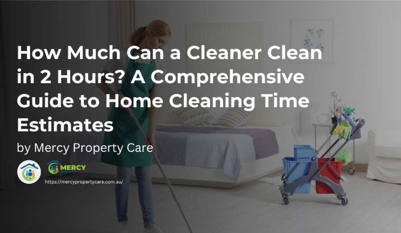 Home Cleaning Services: How Much Can a Cleaner Clean in 2 Hours? A Comprehensive Guide to Time Estim