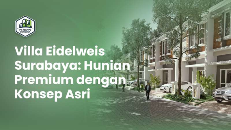 Villa Eidelweis Surabaya: Hunian Premium dengan Konsep Asri