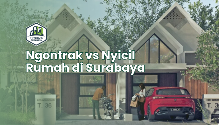 Ngontrak vs Nyicil Rumah di Surabaya: Mana Lebih Masuk Akal?