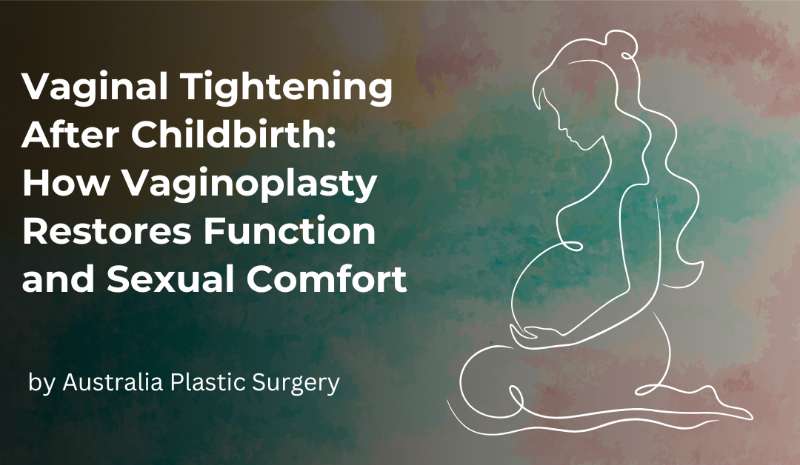 How Vaginoplasty Helps Restore Function and Sexual Comfort After Childbirth
