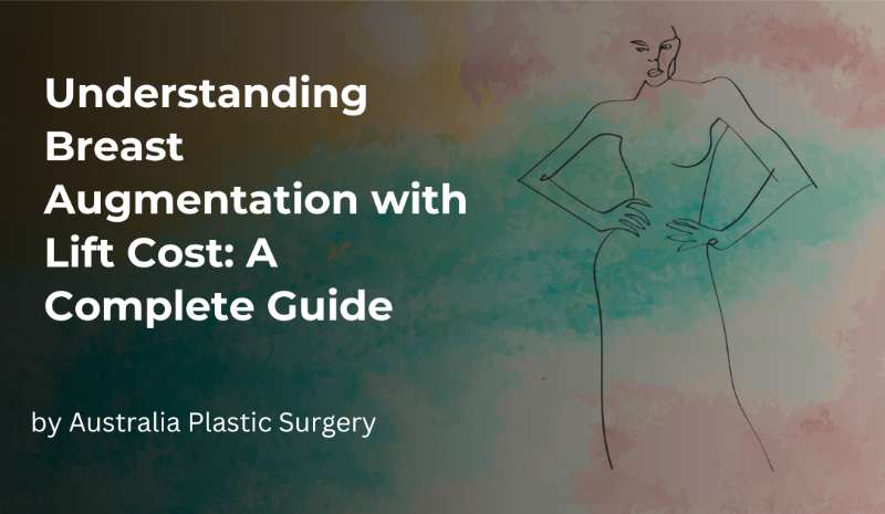 Understanding Breast Augmentation with Lift Cost: A Complete Guide