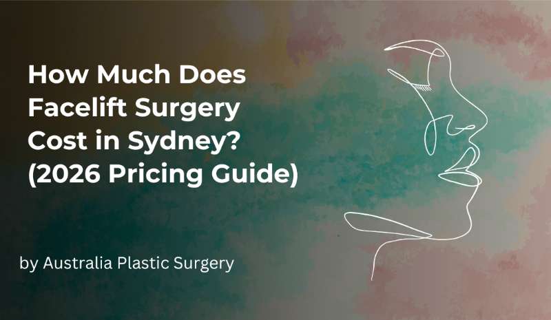 How Much Does Facelift Surgery Cost in Sydney? (2026 Pricing Guide)