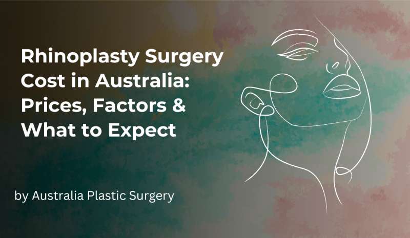 Rhinoplasty Surgery Cost in Australia: Prices, Factors & What to Expect