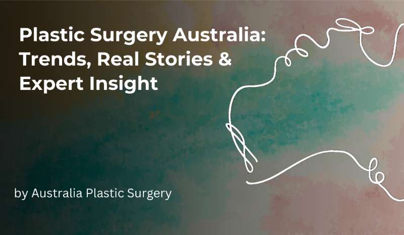 Plastic Surgery Australia: Trends, Real Stories & Expert Insight