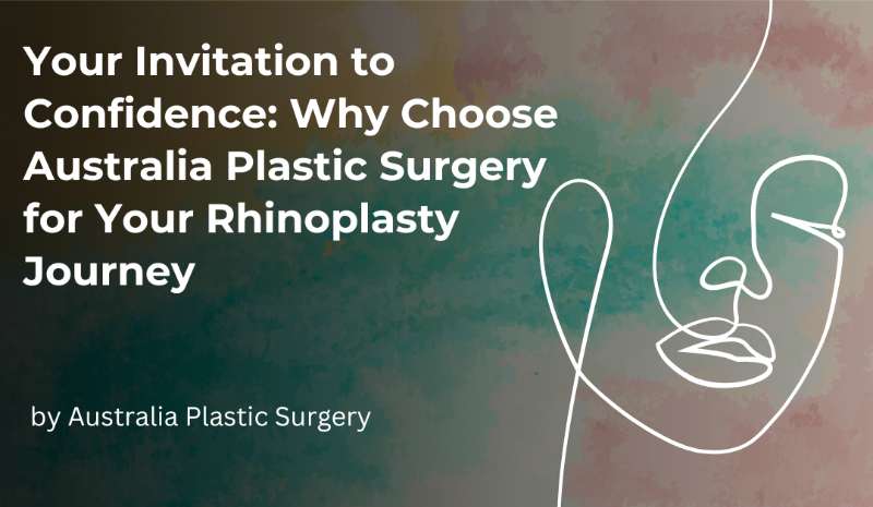 Your Invitation to Confidence: Why Choose Australia Plastic Surgery for Your Rhinoplasty Journey