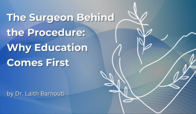 The Surgeon Behind the Procedure: Why Education Comes First