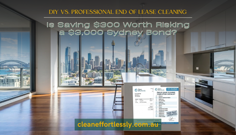 DIY vs. Professional End of Lease Cleaning: Is Saving $300 Worth Risking a $3,000 Sydney Bond?