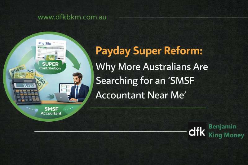 Payday Super Reform: Why More Australians Are Searching for an ‘SMSF Accountant Near Me