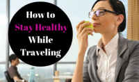 How To Stay Healthy While Travelling